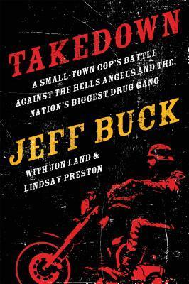 Takedown: A Small-Town Cop's Battle Against the Hells Angels and the Nation's Biggest Drug Gang book cover