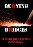 Burning Bridges: A Renegade Fiction Anthology book cover