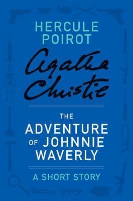 The Adventure of Johnnie Waverly: a Hercule Poirot Short Story book cover