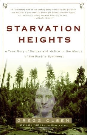 Starvation Heights: A True Story of Murder and Malice in the Woods of the Pacific Northwest book cover