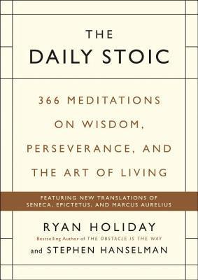 The Daily Stoic: 366 Meditations on Wisdom, Perseverance, and the Art of Living