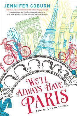 We'll Always Have Paris: A Mother/Daughter Memoir book cover