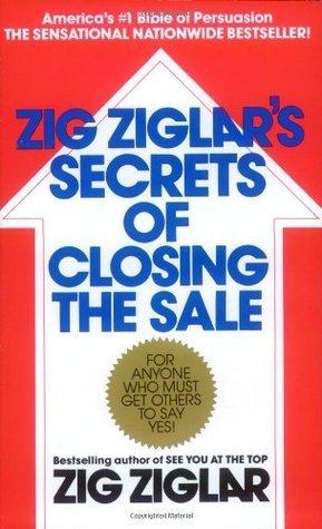 Zig Ziglar's Secrets of Closing the Sale: For Anyone Who Must Get Others to Say Yes! book cover