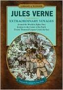 Extraordinary Voyages: Around the World in Eighty Days, Journey to the Center of the Earth, Twenty Thousand Leagues Under the Seas book cover