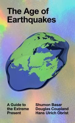 The Age of Earthquakes: A Guide to the Extreme Present book cover