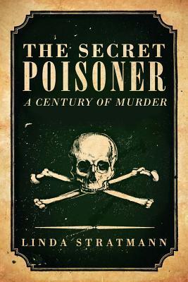 The Secret Poisoner: A Century of Murder