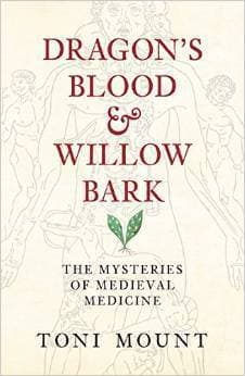 Dragon's Blood & Willow Bark: The Mysteries of Medieval Medicine