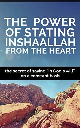 The power of stating InshaAllah from the heart: The secret of saying " In God's will " on a constant basis book cover