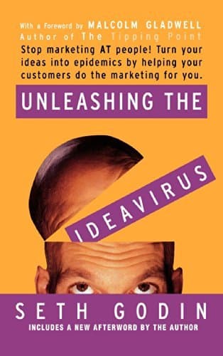 Unleashing the Ideavirus: Stop Marketing AT People! Turn Your Ideas into Epidemics by Helping Your Customers Do the Marketing thing for You. book cover