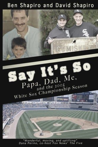 Say It's So: Papa, Dad, Me, and 2005 White Sox Championship Season book cover