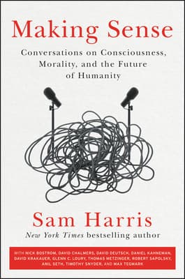 Making Sense: Conversations on Consciousness, Morality, and the Future of Humanity book cover