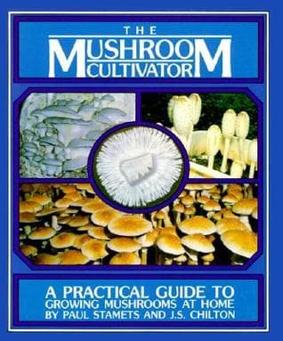 The Mushroom Cultivator: A Practical Guide to Growing Mushrooms at Home