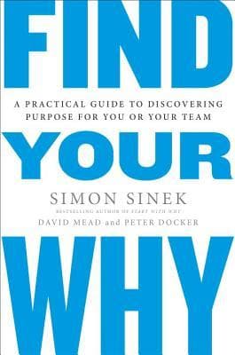 Find Your Why: A Practical Guide to Discovering Purpose for You and Your Team