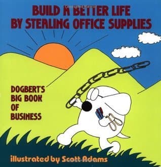 Build a Better Life by Stealing Office Supplies: Dogbert's Big Book of Business book cover