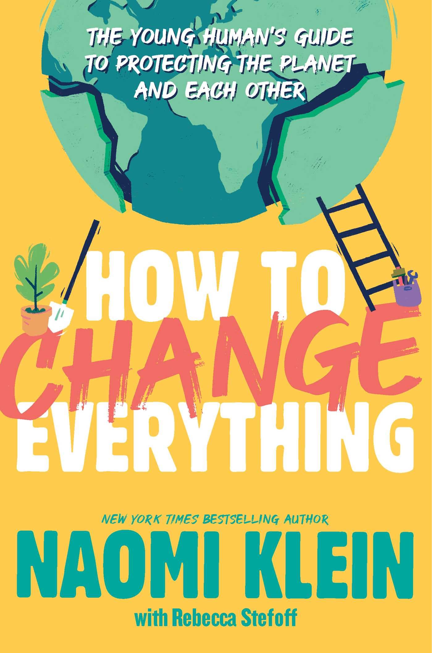 How to Change Everything: The Young Human's Guide to Protecting the Planet and Each Other book cover