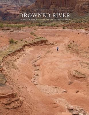 Drowned River: The Death and Rebirth of Glen Canyon on the Colorado