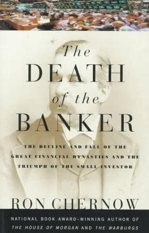 The Death of the Banker: The Decline and Fall of the Great Financial Dynasties and the Triumph of the Small Investor