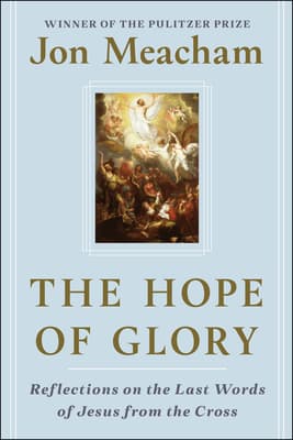 The Hope of Glory: Reflections on the Last Words of Jesus from the Cross book cover