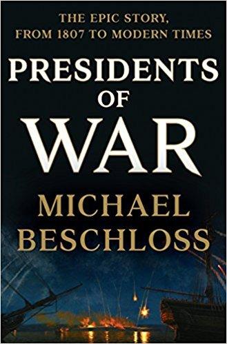 Presidents of War: The Epic Story, from 1807 to Modern Times book cover