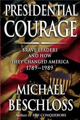 Presidential Courage: Brave Leaders and How They Changed America, 1789-1989 book cover