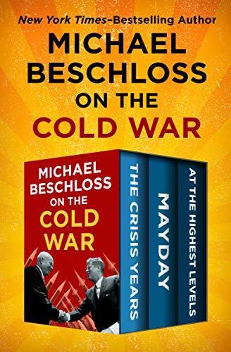 Michael Beschloss on the Cold War: The Crisis Years, Mayday, and At the Highest Levels book cover