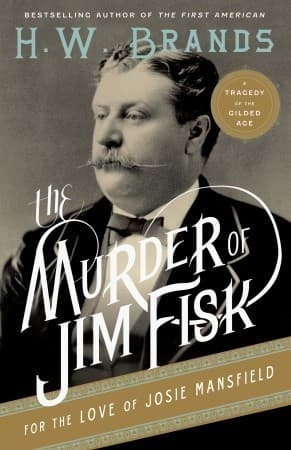 The Murder of Jim Fisk for the Love of Josie Mansfield: A Tragedy of the Gilded Age (American Portraits book cover