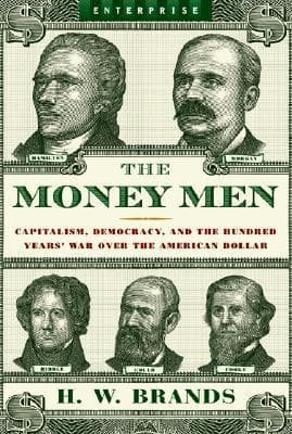 The Money Men: Capitalism, Democracy, and the Hundred Years' War Over the American Dollar book cover