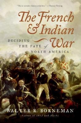 The French and Indian War: Deciding the Fate of North America book cover