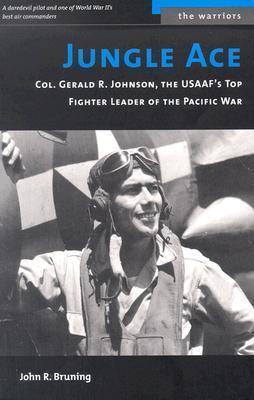 Jungle Ace: The Story of One of the USAAF's Great Fighter Leaders, Col. Gerald R. Johnson book cover