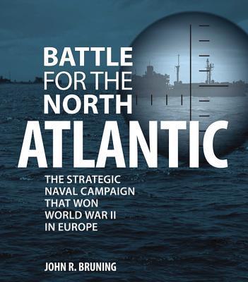 Battle for the North Atlantic: The Strategic Naval Campaign that Won World War II in Europe book cover