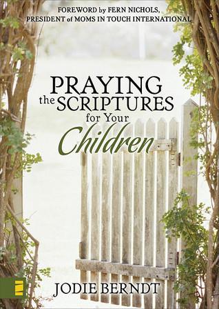 Praying the Scriptures for Your Children: Discover How to Pray God's Will for Their Lives book cover