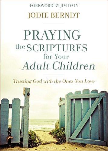 Praying the Scriptures for Your Adult Children: Trusting God with the Ones You Love book cover