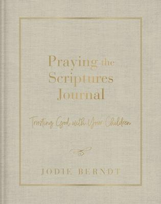 Praying the Scriptures Journal: Trusting God with Your Children book cover