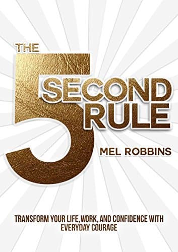 The 5 Second Rule: Transform Your Life, Work, and Confidence with Everyday Courage book cover