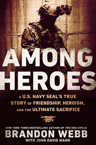 Among Heroes: A U.S. Navy SEAL's True Story of Friendship, Heroism, and the Ultimate Sacrifice