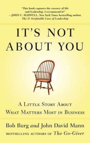 It's Not About You: A Little Story About What Matters Most in Business book cover