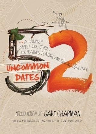 52 Uncommon Dates: A Couple's Adventure Guide for Praying, Playing, and Staying Together book cover