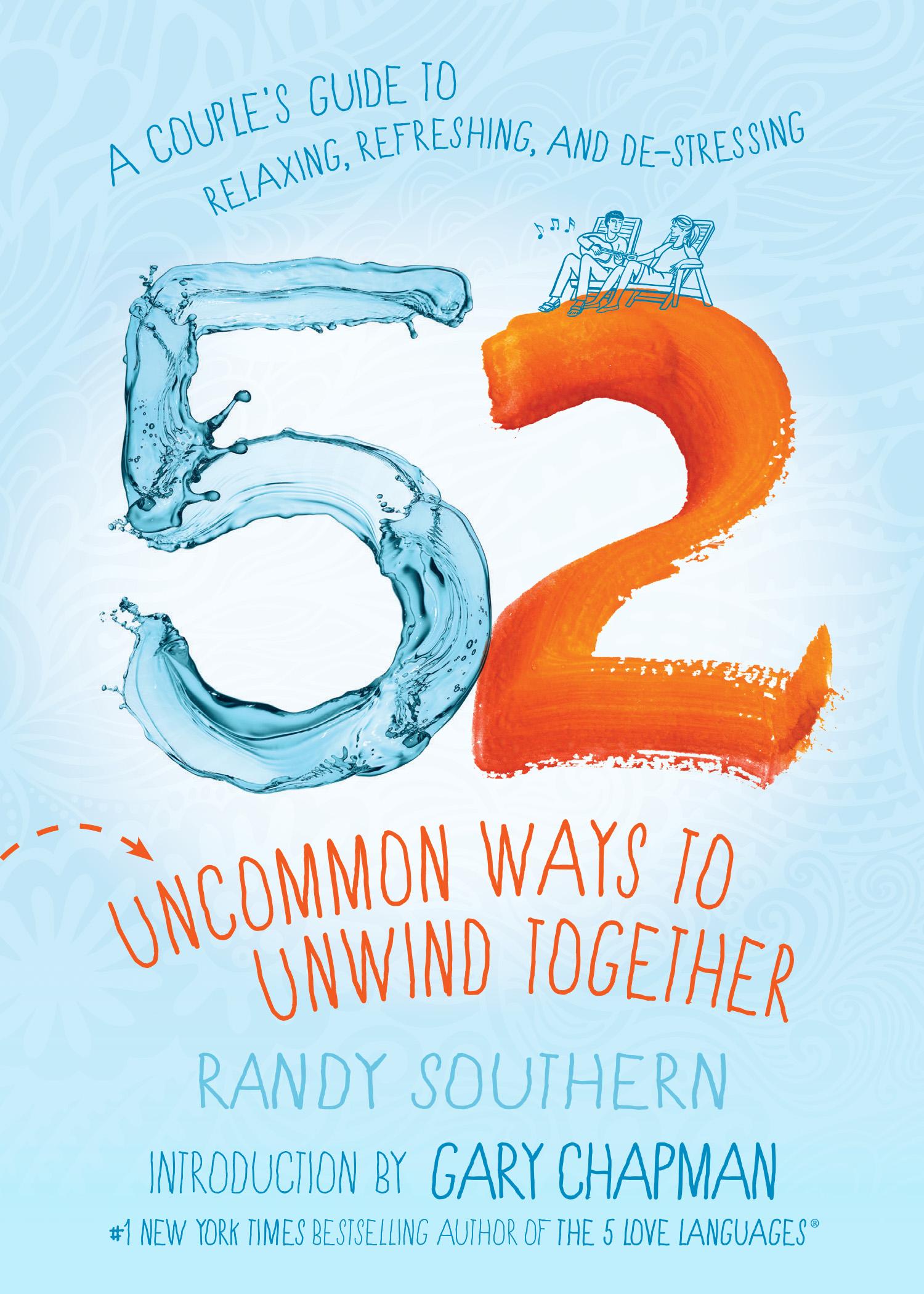 52 Uncommon Ways to Unwind Together: A Couple's Guide to Relaxing, Refreshing, and De-Stressing book cover