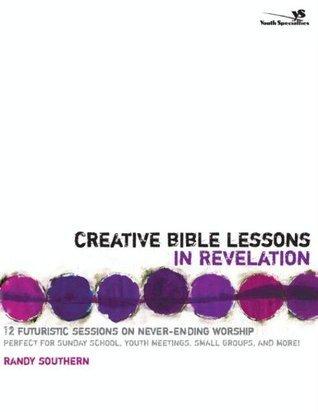 Creative Bible Lessons in Revelation: 12 Futuristic Sessions on Never-Ending Worship book cover