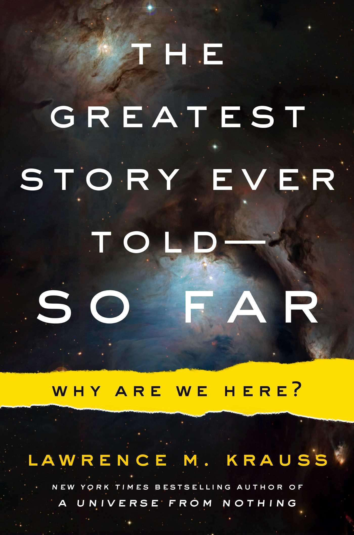 The Greatest Story Ever Told—So Far: Why Are We Here?
