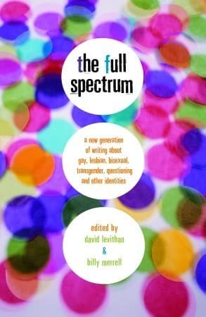 The Full Spectrum: A New Generation of Writing About Gay, Lesbian, Bisexual, Transgender, Question book cover