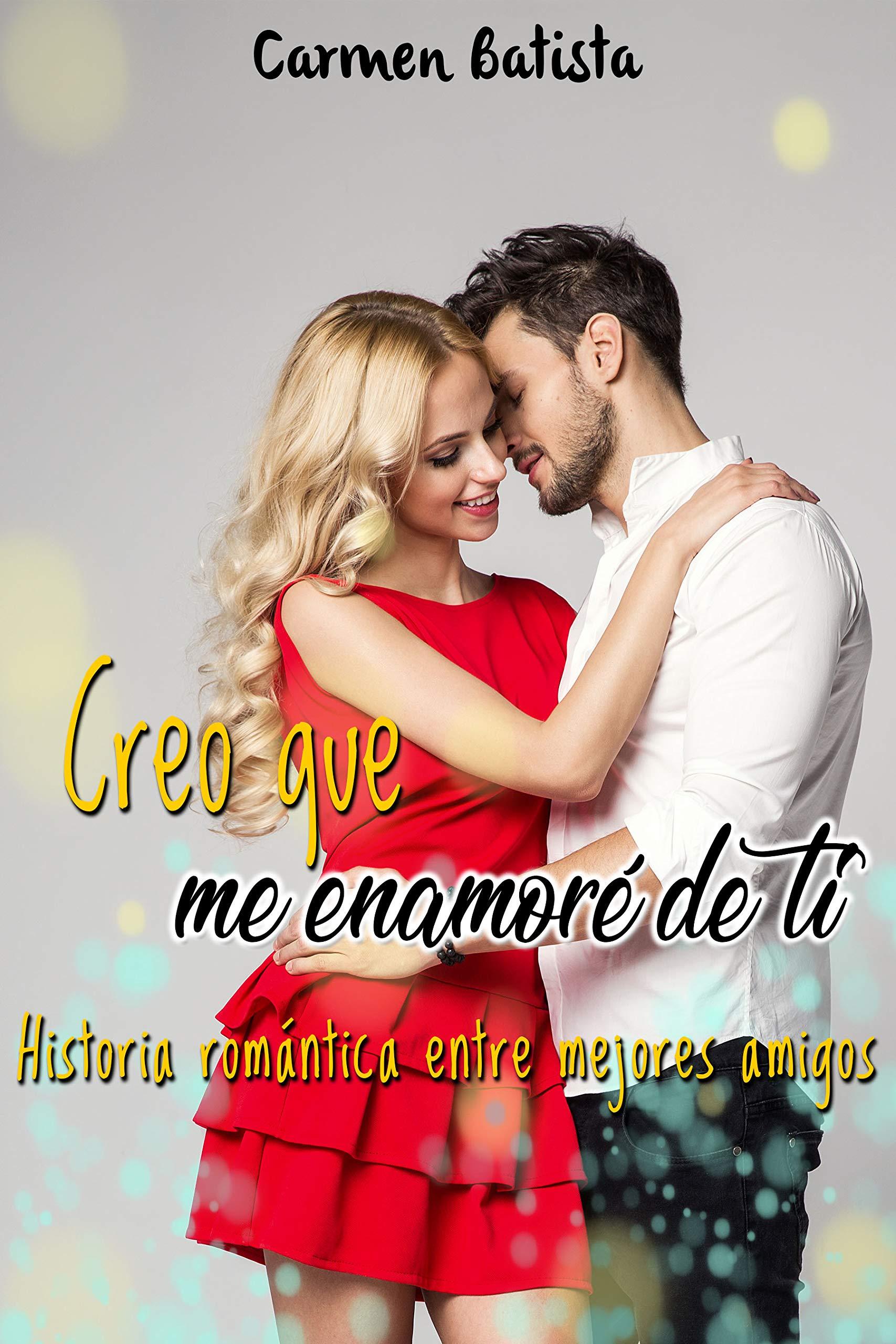 Creo que me enamoré de ti: Historia romántica entre mejores amigos book cover