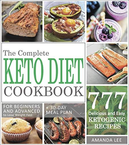 The Complete Keto Diet Cookbook: 777 Delicious and Easy Ketogenic Recipes for Beginners and Advanced to Lose Weight Fast + 30-Day Meal Plan To Lose Up To 20 Pounds in the First Month book cover