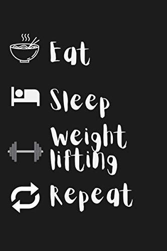 Eat, Sleep, Weightlifting, Repeat: Funny Gag Gift Notebook, Lined Notebook, 120 pages, perfect gift for weight lifters