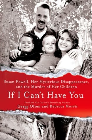 If I Can't Have You: Susan Powell, Her Mysterious Disappearance, and the Murder of Her Children