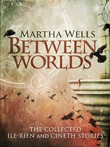 Between Worlds: The Collected Ile-Rien and Cineth Stories book cover