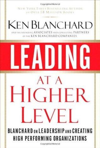 Leading at a Higher Level: Blanchard on Leadership and Creating High Performing Organizations book cover