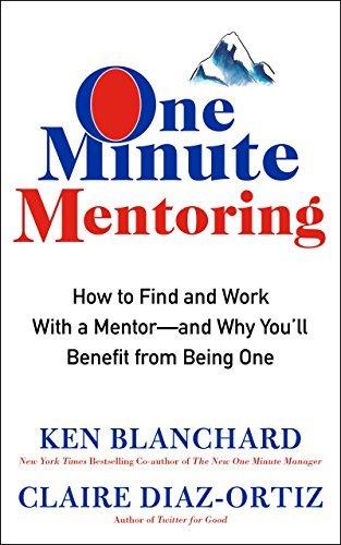 One Minute Mentoring: How to Find and Work With a Mentor--And Why You'll Benefit from Being One book cover