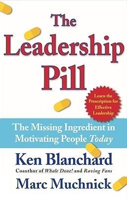 The Leadership Pill: The Missing Ingredient in Motivating People Today book cover