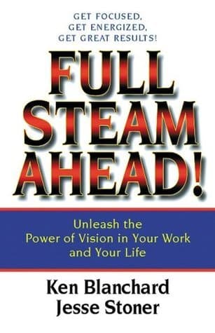 Full Steam Ahead!: Unleash the Power of Vision in Your Work and Your Life book cover